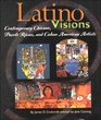 Latino Visions Contemporary Chicano Puerto Rican and Cuban American Artists