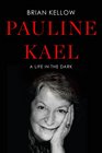 Pauline Kael A Life in the Dark