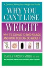 Why You Can't Lose Weight Why It's So Hard to Shed Pounds and What You Can Do About It