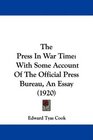 The Press In War Time With Some Account Of The Official Press Bureau An Essay