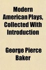 Modern American Plays Collected With Introduction