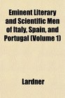 Eminent Literary and Scientific Men of Italy Spain and Portugal