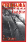 Firemania: A Turbulent Saga of a New York City Firefighter