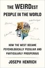 The WEIRDest People in the World How the West Became Psychologically Peculiar and Particularly Prosperous
