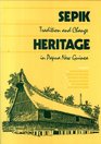 Sepik Heritage Tradition and Change in Papua New Guinea