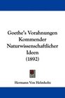 Goethe's Vorahnungen Kommender Naturwissenschaftlicher Ideen