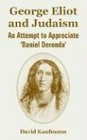 George Eliot And Judaism An Attempt to Appreciate 'daniel Deronda