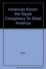 American Koran the Saudi Conspiracy To Steal America