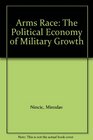 Arms Race The Political Economy of Military Growth