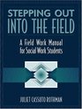Stepping Out Into the Field A Field Work Manual for Social Work Students