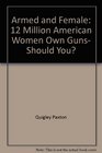 Armed and Female 12 Million American Women Own Guns Should You