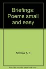 Briefings Poems Small and Easy