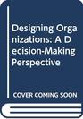 Designing Organizations A DecisionMaking Perspective