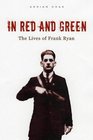 In Green and Red The Lives of Frank Ryan