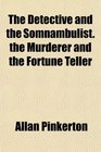 The Detective and the Somnambulist the Murderer and the Fortune Teller