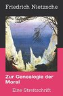 Zur Genealogie der Moral Eine Streitschrift