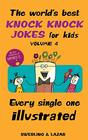The World's Best Knock Knock Jokes for Kids Volume 4 Every Single One Illustrated