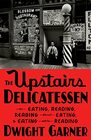 The Upstairs Delicatessen On Eating Reading Reading About Eating and Eating While Reading