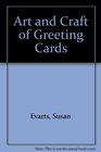 The Art and Craft of Greeting Cards A Handbook of Methods and Materials for Making and Printing Greetings Announcements and Invitations