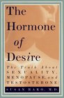 The Hormone of Desire  The Truth About Sexuality Menopause and Testosterone