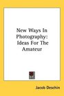 New Ways In Photography Ideas For The Amateur