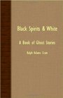 Black Spirits  White  A Book Of Ghost Stories