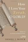 How I Love Your Torah O Lord Literary and Theological Explorations on the Book of Deuteronomy