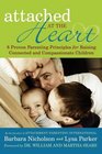 Attached at the Heart 8 Proven Parenting Principles for Raising Connected and Compassionate Children