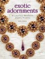 Exotic Adornments XX Luxurious Beadwork Jewelry Projects