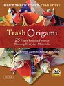 Trash Origami 25 Paper Folding Projects Reusing Everyday Materials