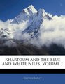 Khartoum and the Blue and White Niles Volume 1
