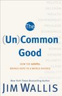 Common Good The How the Gospel Brings Hope to a World Divided