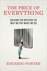 The Price of Everything Solving the Mystery of Why We Pay What We Do