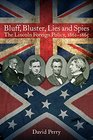 Bluff Bluster Lies and Spies The Lincoln Foreign Policy 1861 1865