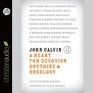 John Calvin A Heart for Devotion Doctrine Doxology