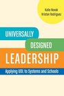 Universally Designed Leadership Applying UDL to Systems and Schools