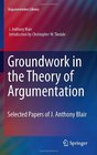 Groundwork in the Theory of Argumentation Selected Papers of J Anthony Blair