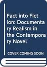 Fact into Fiction Documentary Realism in the Contemporary Novel