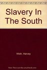 Slavery in the South: First-Hand Accounts of the Antebellum American Southland from Northern and Southern Whites, Negroes and Foreign Observers