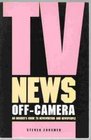 TV news offcamera An insider's guide to newswriting and newspeople