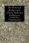 The Historical Backgrounds of Early Methodist Enthusiasm