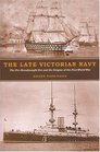 The Late Victorian Navy The PreDreadnought Era and the Origins of the First World War