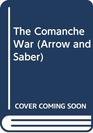 COMANCHE WAR, THE (Arrow and Saber, No 4)