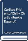 Carlitos Friolento/Chilly Charlie