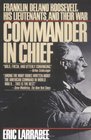 Commander in Chief: Franklin Delano Roosevelt, His Lieutenants, and Their War