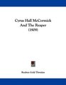 Cyrus Hall McCormick And The Reaper
