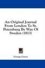 An Original Journal From London To St Petersburg By Way Of Sweden