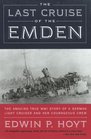 The Last Cruise of the Emden The Amazing True WWI Story of a GermanLight Cruiser and Her Courageous Crew