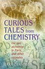 Curious Tales from Chemistry The Last Alchemist in Paris and Other Episodes