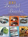 100 Beautiful Bracelets Create Elegant Jewelry Using Beads String Charms Leather and more
